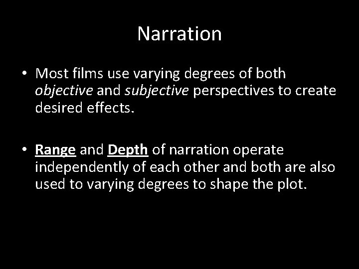 Narration • Most films use varying degrees of both objective and subjective perspectives to