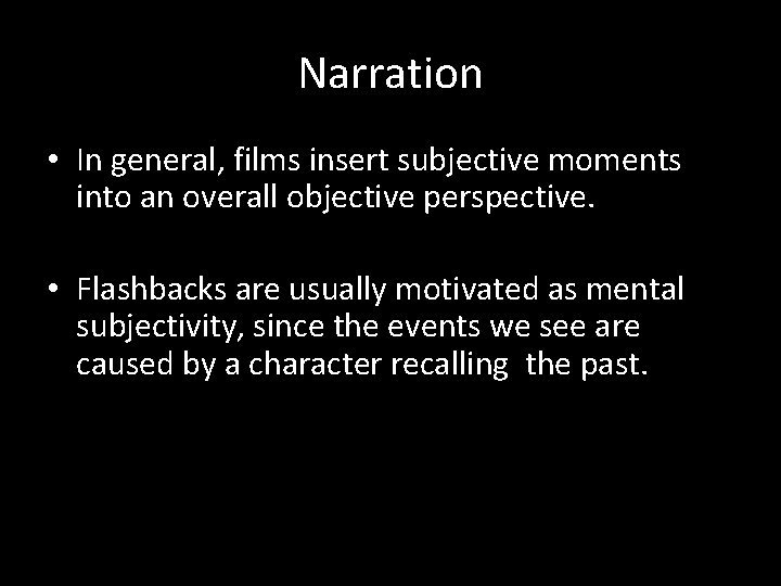 Narration • In general, films insert subjective moments into an overall objective perspective. •