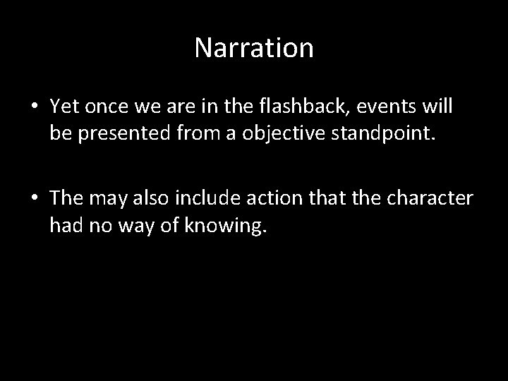 Narration • Yet once we are in the flashback, events will be presented from