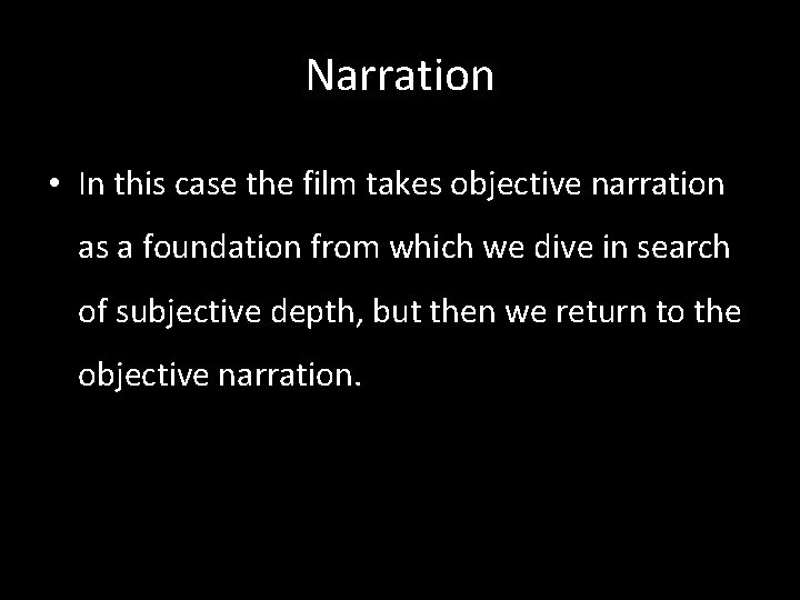 Narration • In this case the film takes objective narration as a foundation from