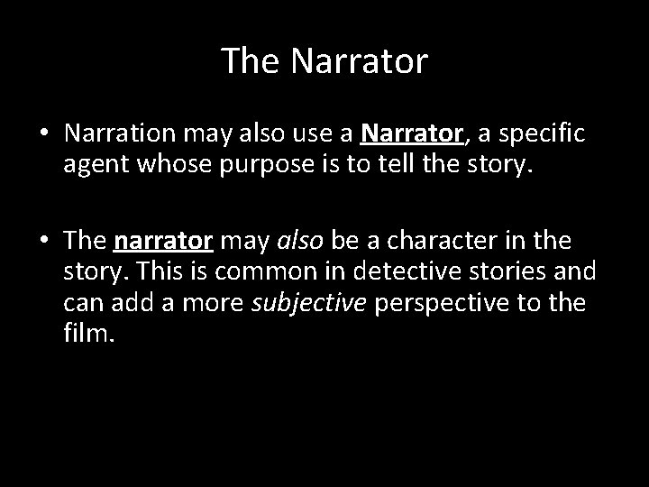 The Narrator • Narration may also use a Narrator, a specific agent whose purpose