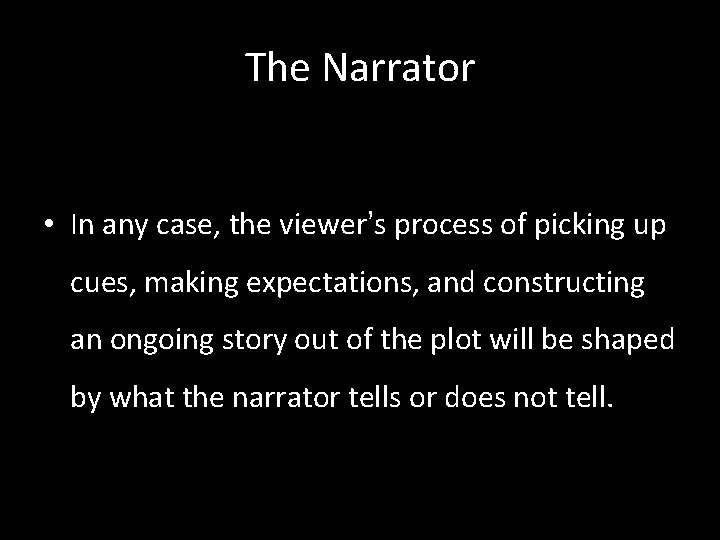 The Narrator • In any case, the viewer’s process of picking up cues, making