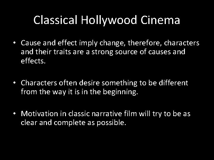Classical Hollywood Cinema • Cause and effect imply change, therefore, characters and their traits