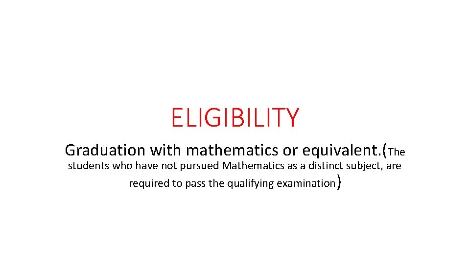 ELIGIBILITY Graduation with mathematics or equivalent. (The students who have not pursued Mathematics as