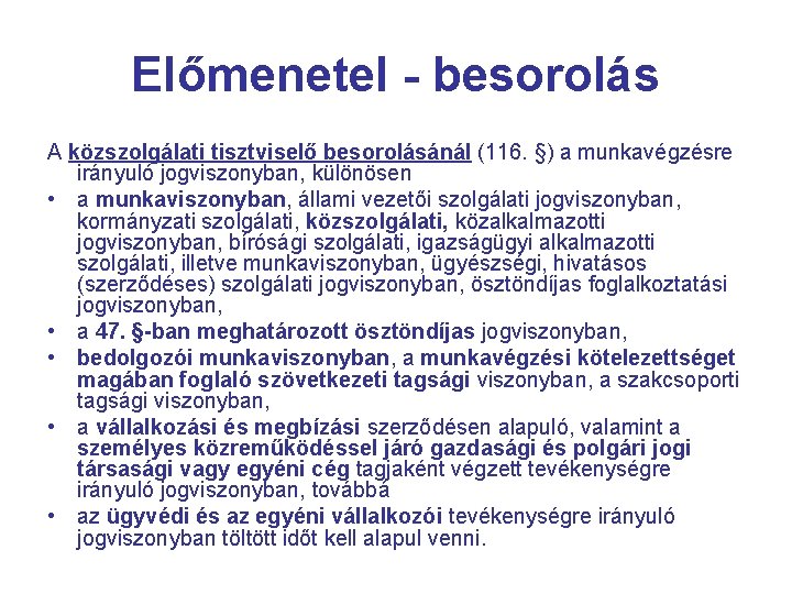 Előmenetel - besorolás A közszolgálati tisztviselő besorolásánál (116. §) a munkavégzésre irányuló jogviszonyban, különösen