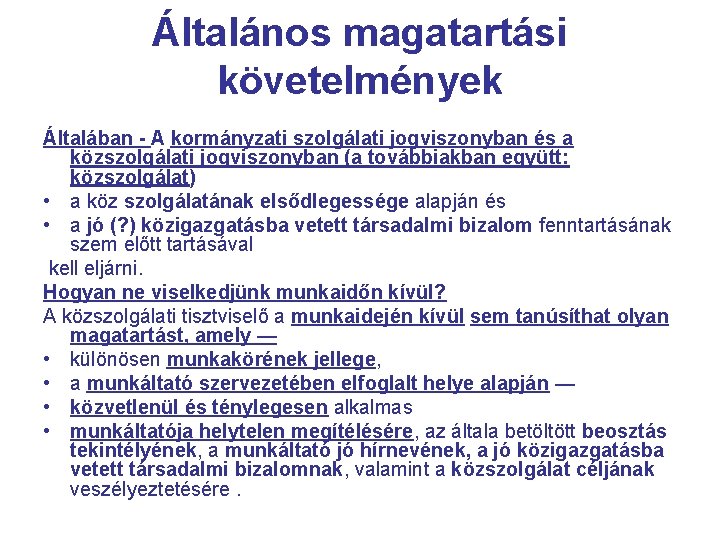 Általános magatartási követelmények Általában - A kormányzati szolgálati jogviszonyban és a közszolgálati jogviszonyban (a