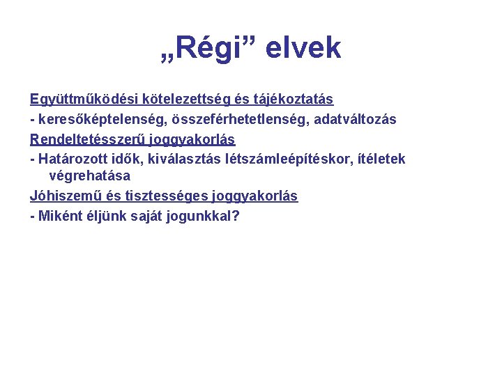 „Régi” elvek Együttműködési kötelezettség és tájékoztatás - keresőképtelenség, összeférhetetlenség, adatváltozás Rendeltetésszerű joggyakorlás - Határozott