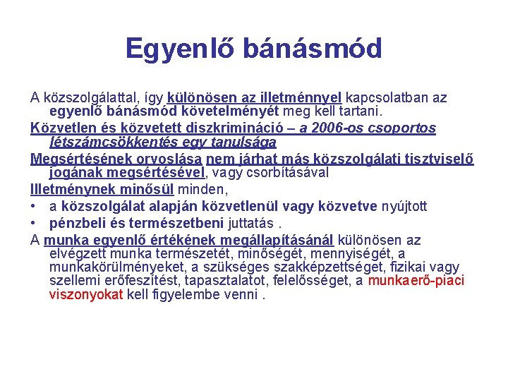 Egyenlő bánásmód A közszolgálattal, így különösen az illetménnyel kapcsolatban az egyenlő bánásmód követelményét meg