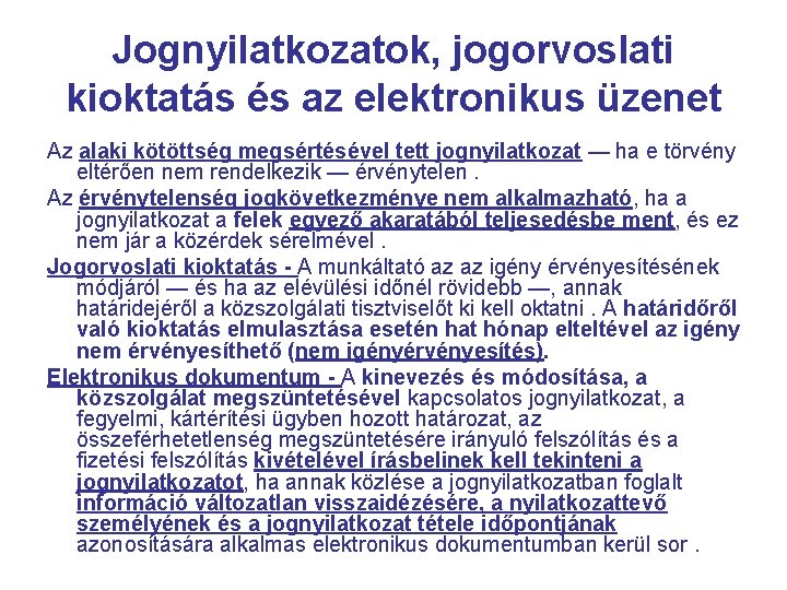 Jognyilatkozatok, jogorvoslati kioktatás és az elektronikus üzenet Az alaki kötöttség megsértésével tett jognyilatkozat —