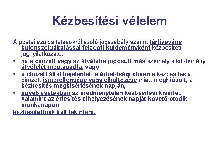 Kézbesítési vélelem A postai szolgáltatásokról szóló jogszabály szerint tértivevény különszolgáltatással feladott küldeményként kézbesített jognyilatkozatot,