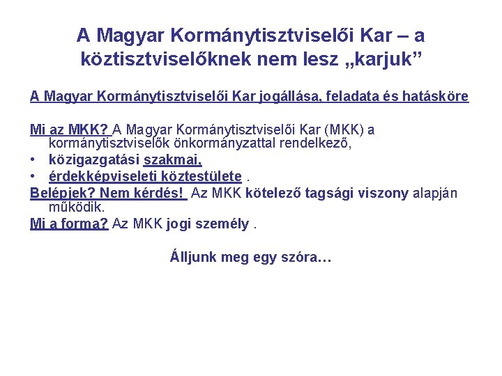 A Magyar Kormánytisztviselői Kar – a köztisztviselőknek nem lesz „karjuk” A Magyar Kormánytisztviselői Kar