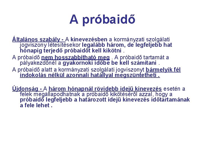 A próbaidő Általános szabály - A kinevezésben a kormányzati szolgálati jogviszony létesítésekor legalább három,