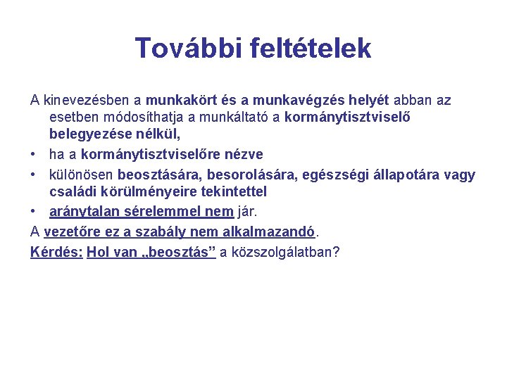 További feltételek A kinevezésben a munkakört és a munkavégzés helyét abban az esetben módosíthatja