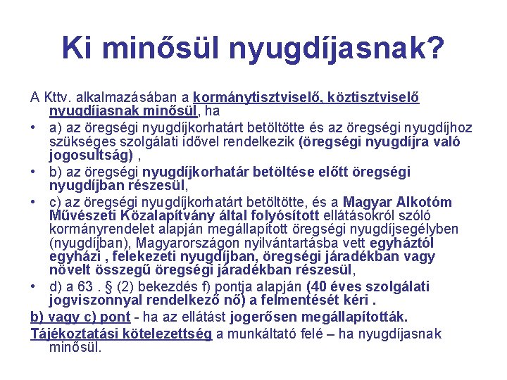 Ki minősül nyugdíjasnak? A Kttv. alkalmazásában a kormánytisztviselő, köztisztviselő nyugdíjasnak minősül, ha • a)
