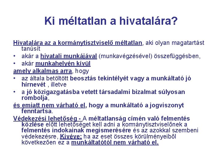 Ki méltatlan a hivatalára? Hivatalára az a kormánytisztviselő méltatlan, aki olyan magatartást tanúsít •