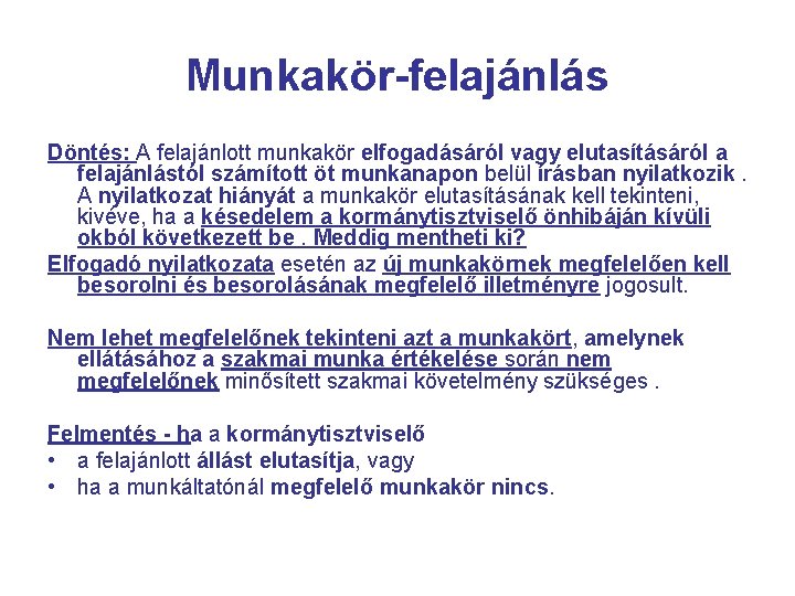 Munkakör-felajánlás Döntés: A felajánlott munkakör elfogadásáról vagy elutasításáról a felajánlástól számított öt munkanapon belül