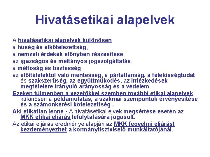 Hivatásetikai alapelvek A hivatásetikai alapelvek különösen a hűség és elkötelezettség, a nemzeti érdekek előnyben
