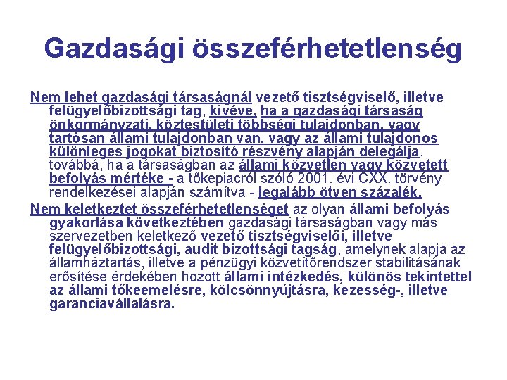 Gazdasági összeférhetetlenség Nem lehet gazdasági társaságnál vezető tisztségviselő, illetve felügyelőbizottsági tag, kivéve, ha a