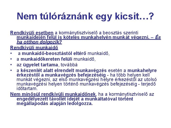 Nem túlóráznánk egy kicsit…? Rendkívüli esetben a kormánytisztviselő a beosztás szerinti munkaidején felül is