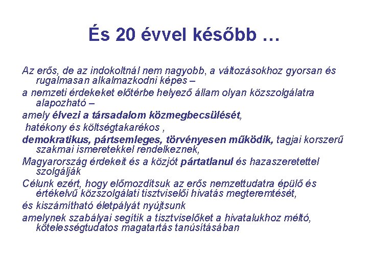 És 20 évvel később … Az erős, de az indokoltnál nem nagyobb, a változásokhoz