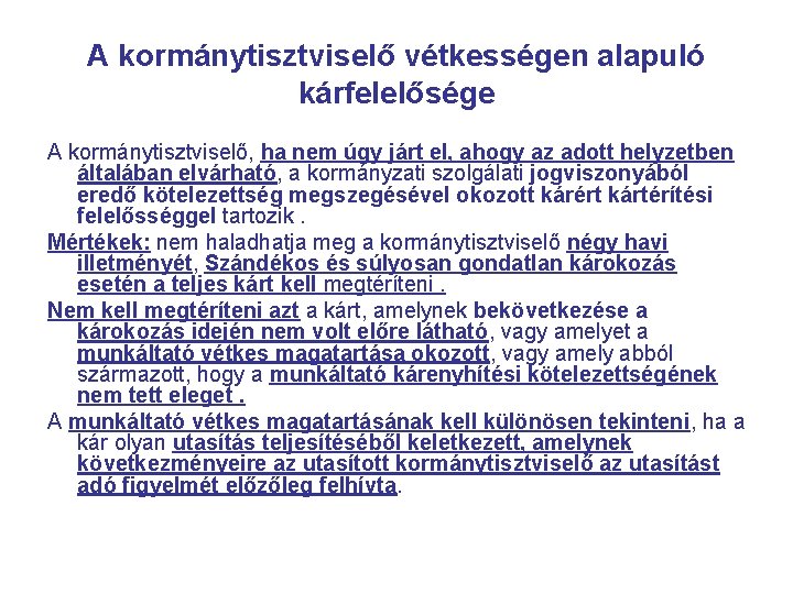 A kormánytisztviselő vétkességen alapuló kárfelelősége A kormánytisztviselő, ha nem úgy járt el, ahogy az