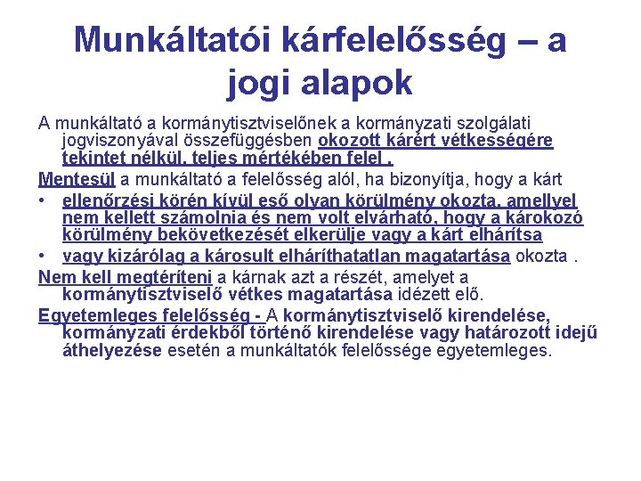 Munkáltatói kárfelelősség – a jogi alapok A munkáltató a kormánytisztviselőnek a kormányzati szolgálati jogviszonyával