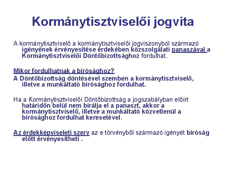 Kormánytisztviselői jogvita A kormánytisztviselő a kormánytisztviselői jogviszonyból származó igényének érvényesítése érdekében közszolgálati panaszával a