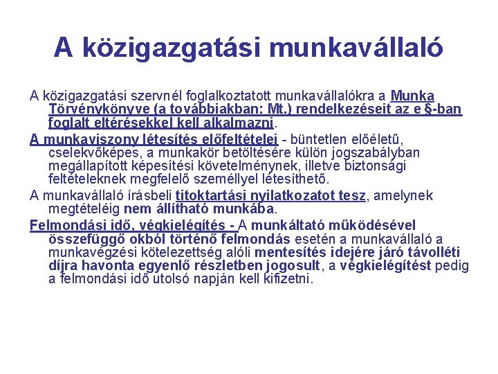 A közigazgatási munkavállaló A közigazgatási szervnél foglalkoztatott munkavállalókra a Munka Törvénykönyve (a továbbiakban: Mt.