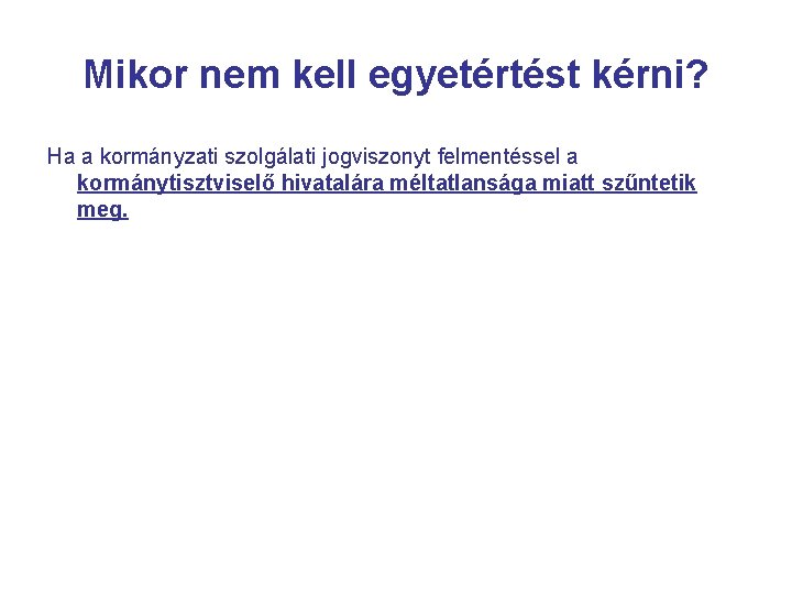 Mikor nem kell egyetértést kérni? Ha a kormányzati szolgálati jogviszonyt felmentéssel a kormánytisztviselő hivatalára