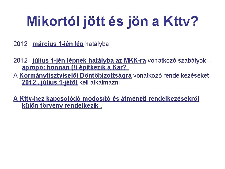 Mikortól jött és jön a Kttv? 2012. március 1 -jén lép hatályba. 2012. július