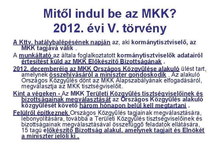 Mitől indul be az MKK? 2012. évi V. törvény A Kttv. hatálybalépésének napján az,