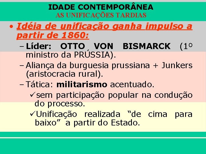 IDADE CONTEMPOR NEA AS UNIFICAÇÕES TARDIAS • Idéia de unificação ganha impulso a partir