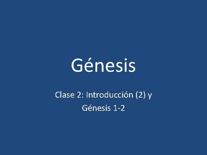 Génesis Clase 2: Introducción (2) y Génesis 1 -2 