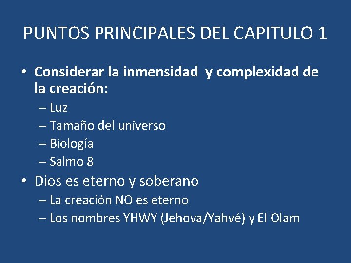 PUNTOS PRINCIPALES DEL CAPITULO 1 • Considerar la inmensidad y complexidad de la creación: