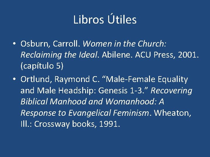 Libros Útiles • Osburn, Carroll. Women in the Church: Reclaiming the Ideal. Abilene. ACU