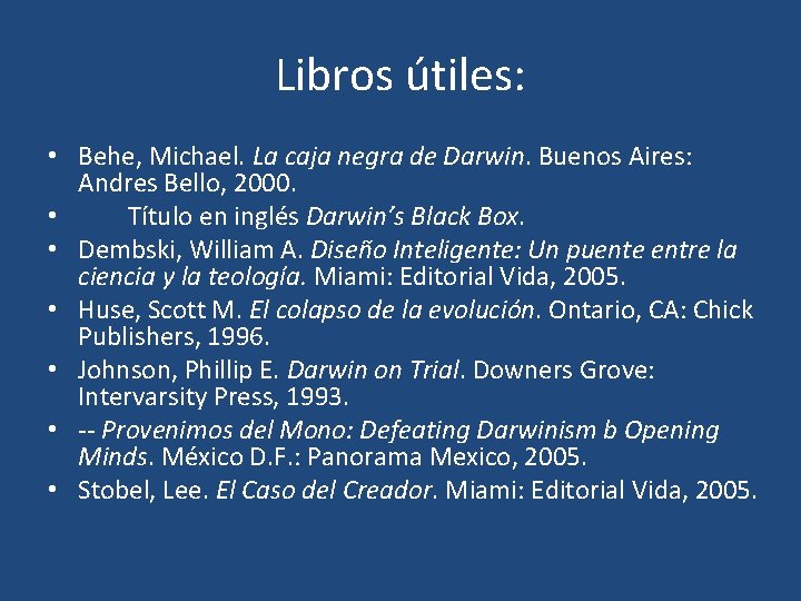 Libros útiles: • Behe, Michael. La caja negra de Darwin. Buenos Aires: Andres Bello,