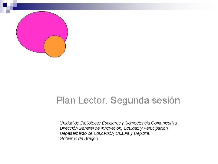 Técnica de expresión oral Plan Lector. Segunda sesión Unidad de Bibliotecas Escolares y Competencia Técnica de expresión oral Plan Lector. Segunda sesión Unidad de Bibliotecas Escolares y Competencia