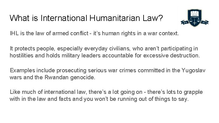 What is International Humanitarian Law? IHL is the law of armed conflict - it’s