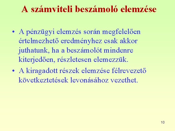 A számviteli beszámoló elemzése • A pénzügyi elemzés során megfelelően értelmezhető eredményhez csak akkor