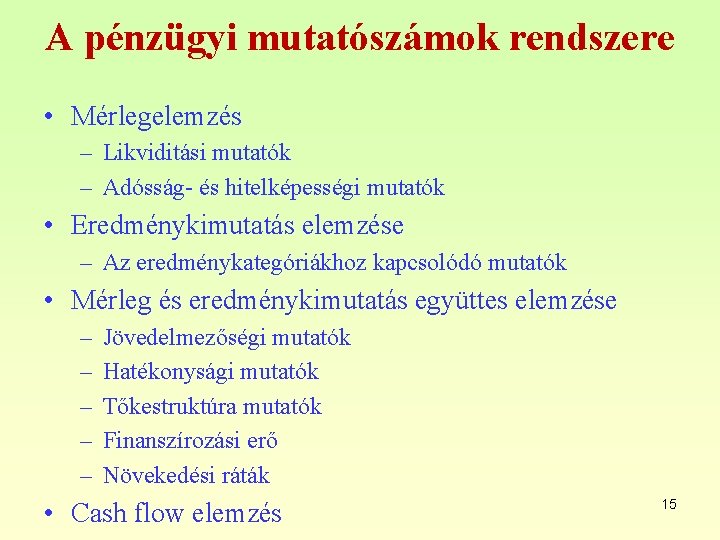 A pénzügyi mutatószámok rendszere • Mérlegelemzés – Likviditási mutatók – Adósság- és hitelképességi mutatók