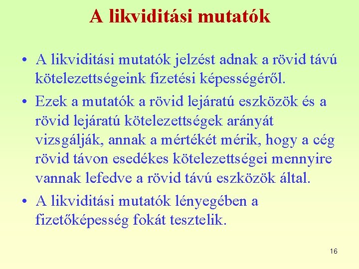 A likviditási mutatók • A likviditási mutatók jelzést adnak a rövid távú kötelezettségeink fizetési