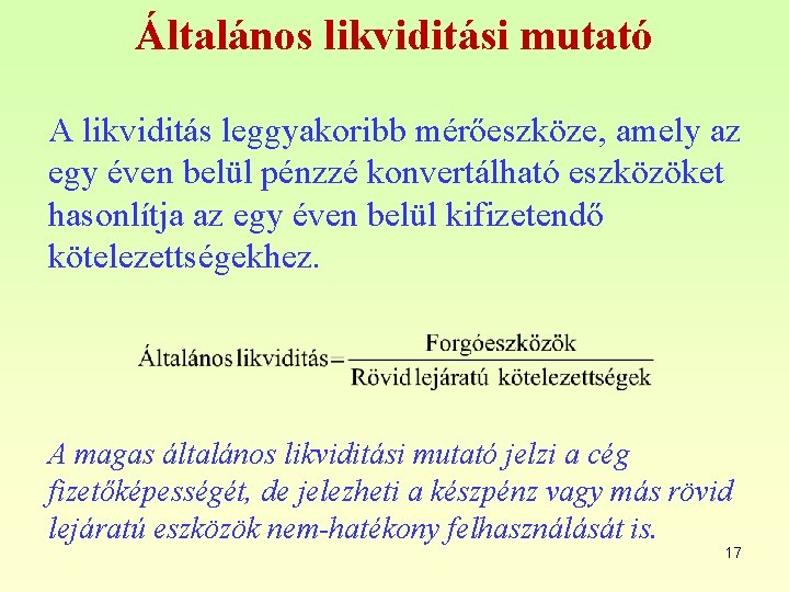 Általános likviditási mutató A likviditás leggyakoribb mérőeszköze, amely az egy éven belül pénzzé konvertálható