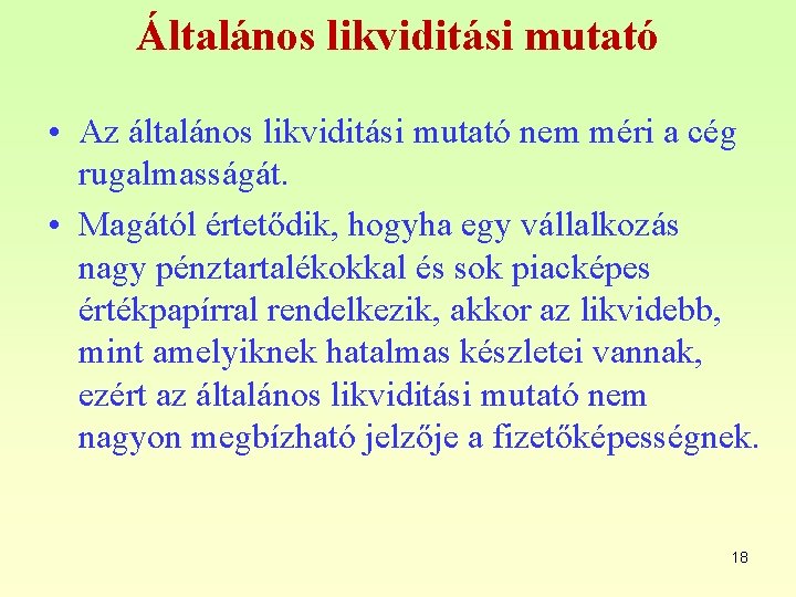 Általános likviditási mutató • Az általános likviditási mutató nem méri a cég rugalmasságát. •