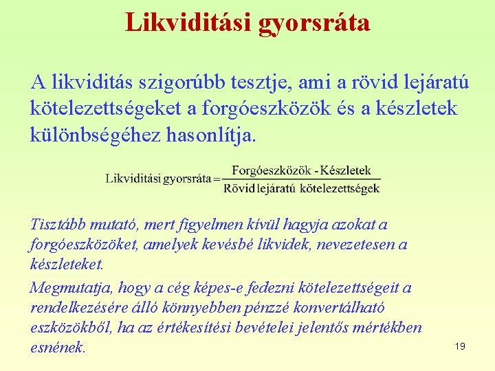 Likviditási gyorsráta A likviditás szigorúbb tesztje, ami a rövid lejáratú kötelezettségeket a forgóeszközök és