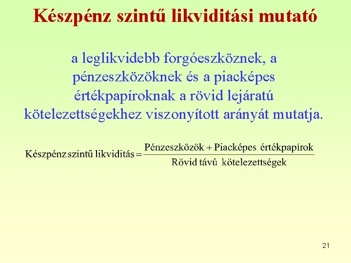 Készpénz szintű likviditási mutató a leglikvidebb forgóeszköznek, a pénzeszközöknek és a piacképes értékpapíroknak a