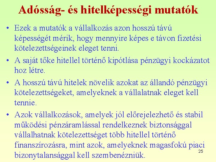 Adósság- és hitelképességi mutatók • Ezek a mutatók a vállalkozás azon hosszú távú képességét