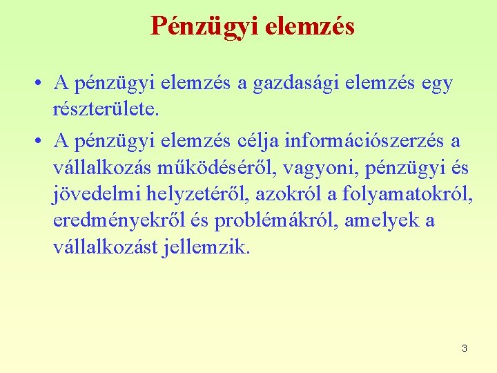 Pénzügyi elemzés • A pénzügyi elemzés a gazdasági elemzés egy részterülete. • A pénzügyi