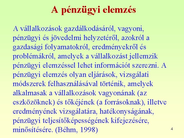 A pénzügyi elemzés A vállalkozások gazdálkodásáról, vagyoni, pénzügyi és jövedelmi helyzetéről, azokról a gazdasági