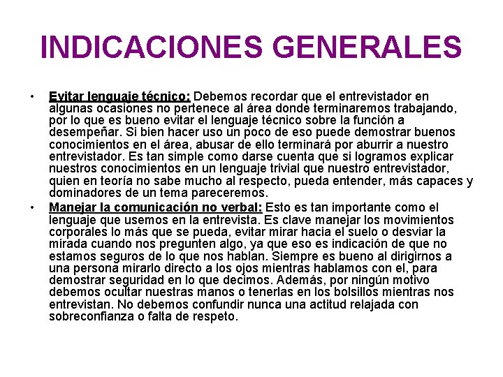 INDICACIONES GENERALES • • Evitar lenguaje técnico: Debemos recordar que el entrevistador en algunas