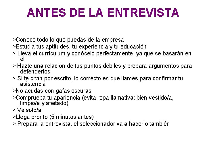 ANTES DE LA ENTREVISTA >Conoce todo lo que puedas de la empresa >Estudia tus